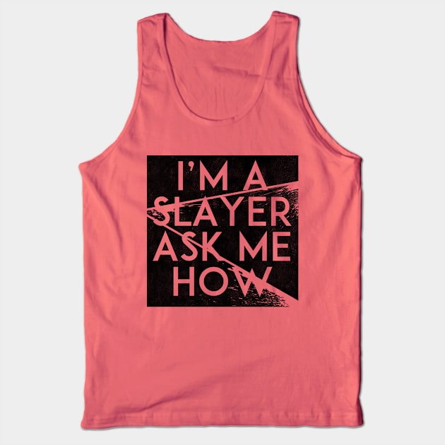 I'm a Slayer, Ask Me How Tank Top by Notebelow